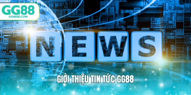 Giới thiệu tin tức GG88