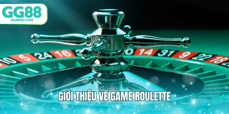 Giới thiệu về game roulette