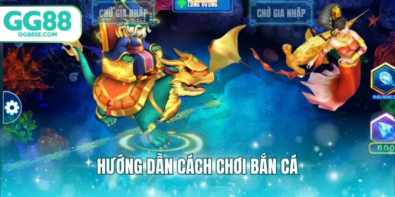 Hướng dẫn cách chơi bắn cá