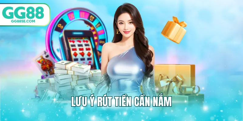 Lưu ý rút tiền cần nắm