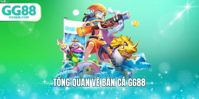Tổng quan về bắn cá GG88